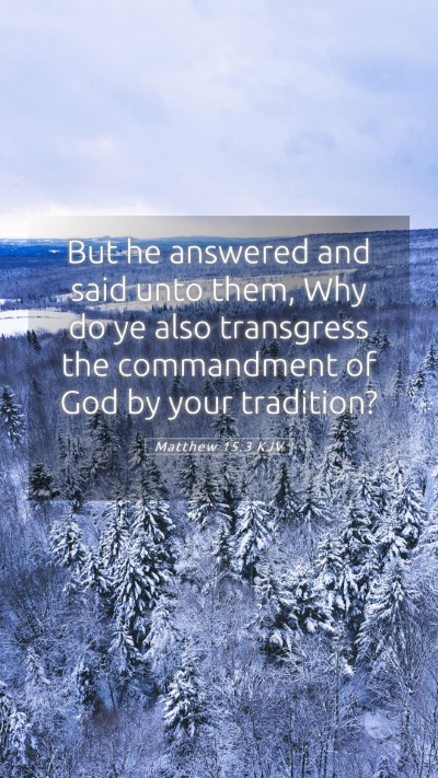 Picture 05 - Matthew 15:3 KJV Mobile Phone Wallpaper - But he answered and said unto them, Why do ye - Mobile Bible Verse Wallpaper