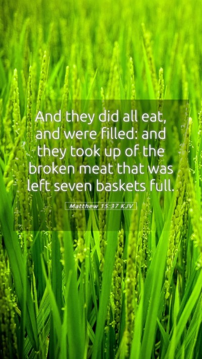 Picture 05 - Matthew 15:37 KJV Mobile Phone Wallpaper - And they did all eat, and were filled: and they - Mobile Bible Verse Wallpaper