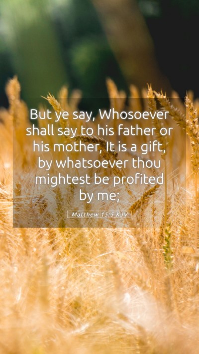 Picture 05 - Matthew 15:5 KJV Mobile Phone Wallpaper - But ye say, Whosoever shall say to his father or - Mobile Bible Verse Wallpaper