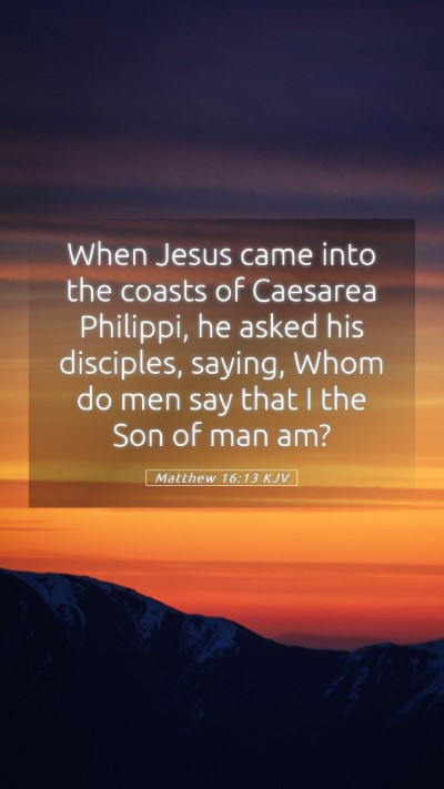 Picture 05 - Matthew 16:13 KJV Mobile Phone Wallpaper - When Jesus came into the coasts of Caesarea - Mobile Bible Verse Wallpaper