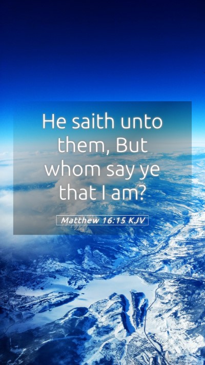 Picture 05 - Matthew 16:15 KJV Mobile Phone Wallpaper - He saith unto them, But whom say ye that I - Mobile Bible Verse Wallpaper