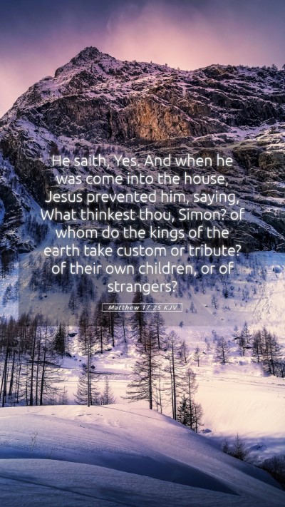 Picture 05 - Matthew 17:25 KJV Mobile Phone Wallpaper - He saith, Yes. And when he was come into the - Mobile Bible Verse Wallpaper