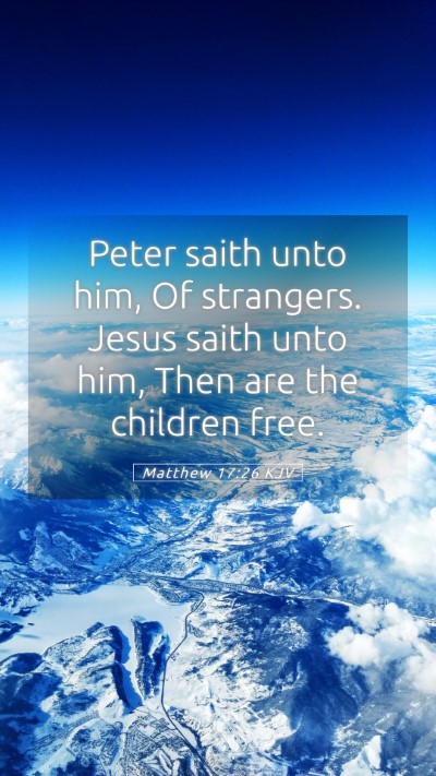 Picture 05 - Matthew 17:26 KJV Mobile Phone Wallpaper - Peter saith unto him, Of strangers. Jesus saith - Mobile Bible Verse Wallpaper