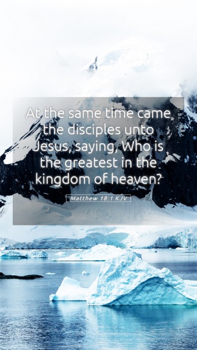 Picture 05 - Matthew 18:1 KJV Mobile Phone Wallpaper - At the same time came the disciples unto Jesus, - Mobile Bible Verse Wallpaper