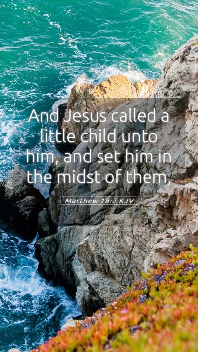 Picture 05 - Matthew 18:2 KJV Mobile Phone Wallpaper - And Jesus called a little child unto him, and set - Mobile Bible Verse Wallpaper