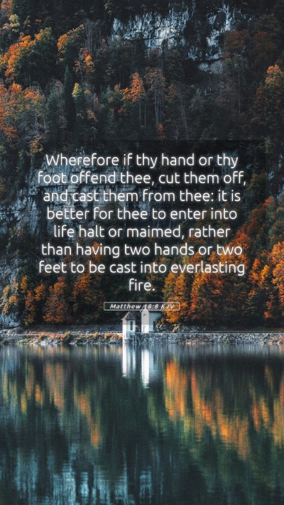 Picture 05 - Matthew 18:8 KJV Mobile Phone Wallpaper - Wherefore if thy hand or thy foot offend thee, - Mobile Bible Verse Wallpaper