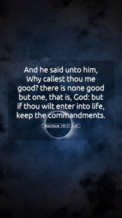 Picture 05 - Matthew 19:17 KJV Mobile Phone Wallpaper - And he said unto him, Why callest thou me good? - Mobile Bible Verse Wallpaper
