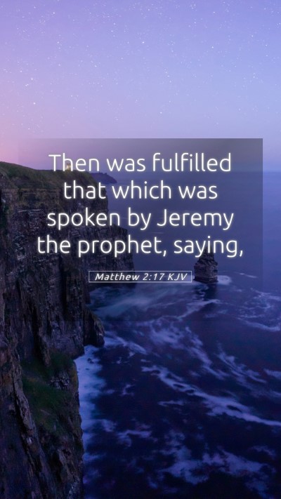 Picture 05 - Matthew 2:17 KJV Mobile Phone Wallpaper - Then was fulfilled that which was spoken by - Mobile Bible Verse Wallpaper