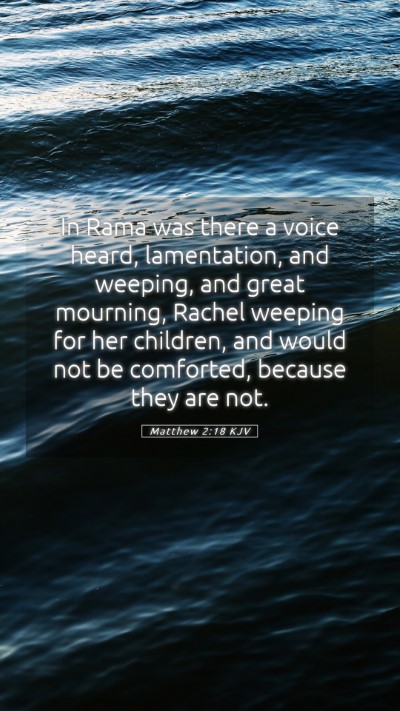 Picture 05 - Matthew 2:18 KJV Mobile Phone Wallpaper - In Rama was there a voice heard, lamentation, and - Mobile Bible Verse Wallpaper