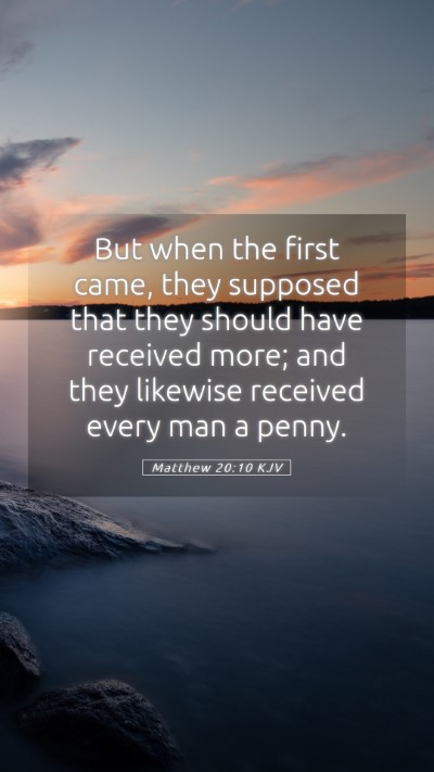 Picture 05 - Matthew 20:10 KJV Mobile Phone Wallpaper - But when the first came, they supposed that they - Mobile Bible Verse Wallpaper