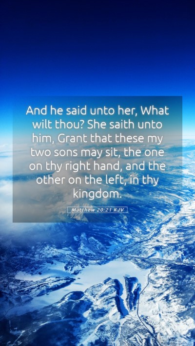 Picture 05 - Matthew 20:21 KJV Mobile Phone Wallpaper - And he said unto her, What wilt thou? She saith - Mobile Bible Verse Wallpaper