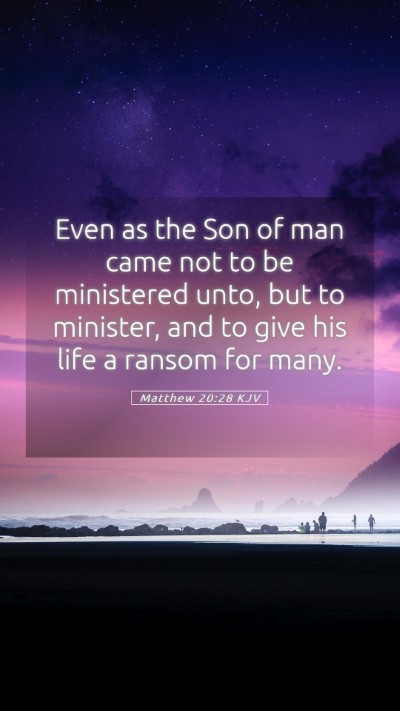 Picture 05 - Matthew 20:28 KJV Mobile Phone Wallpaper - Even as the Son of man came not to be ministered - Mobile Bible Verse Wallpaper