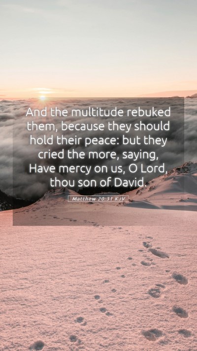 Picture 05 - Matthew 20:31 KJV Mobile Phone Wallpaper - And the multitude rebuked them, because they - Mobile Bible Verse Wallpaper