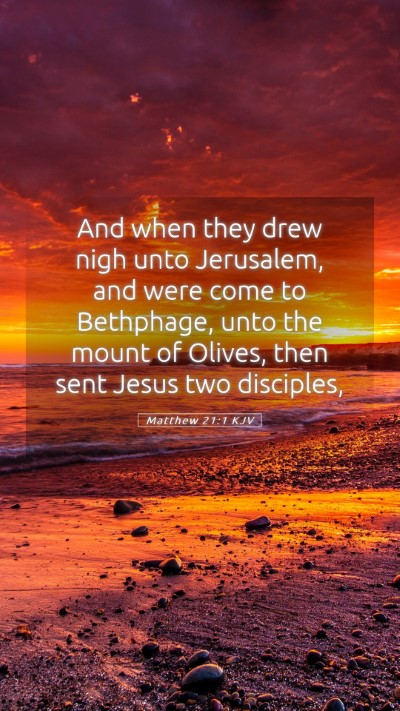 Picture 05 - Matthew 21:1 KJV Mobile Phone Wallpaper - And when they drew nigh unto Jerusalem, and were - Mobile Bible Verse Wallpaper