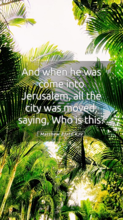 Picture 05 - Matthew 21:10 KJV Mobile Phone Wallpaper - And when he was come into Jerusalem, all the city - Mobile Bible Verse Wallpaper