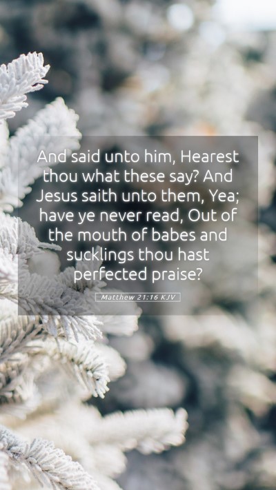 Picture 05 - Matthew 21:16 KJV Mobile Phone Wallpaper - And said unto him, Hearest thou what these say? - Mobile Bible Verse Wallpaper