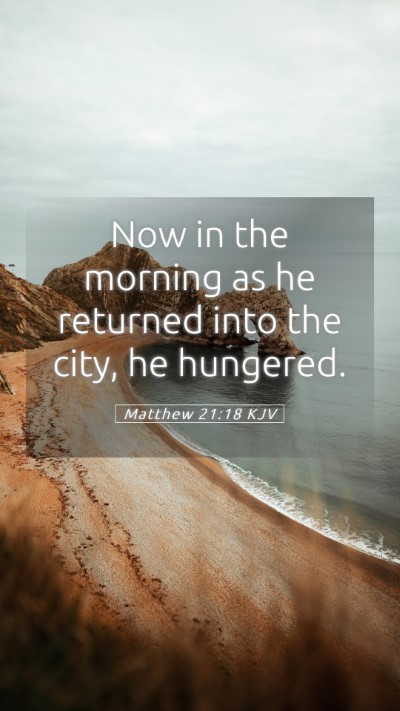 Picture 05 - Matthew 21:18 KJV Mobile Phone Wallpaper - Now in the morning as he returned into the city, - Mobile Bible Verse Wallpaper