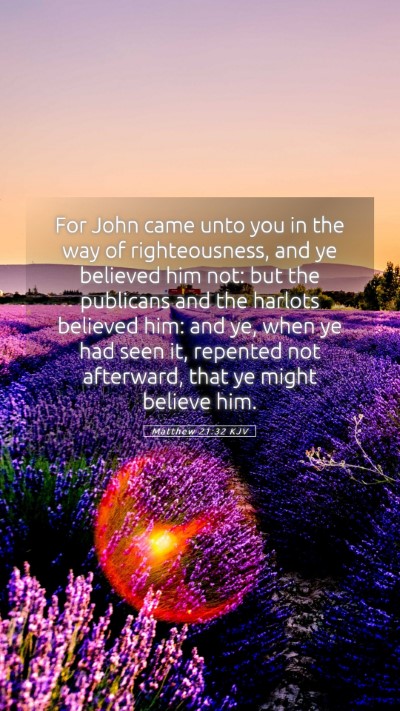 Picture 05 - Matthew 21:32 KJV Mobile Phone Wallpaper - For John came unto you in the way of - Mobile Bible Verse Wallpaper