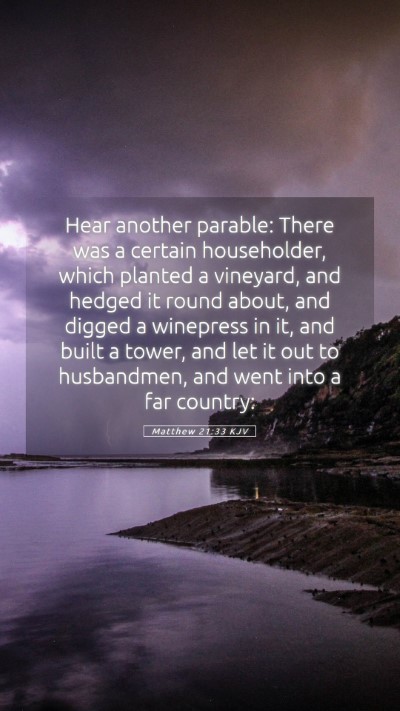 Picture 05 - Matthew 21:33 KJV Mobile Phone Wallpaper - Hear another parable: There was a certain - Mobile Bible Verse Wallpaper