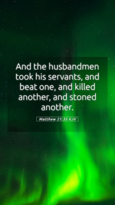 Picture 05 - Matthew 21:35 KJV Mobile Phone Wallpaper - And the husbandmen took his servants, and beat - Mobile Bible Verse Wallpaper