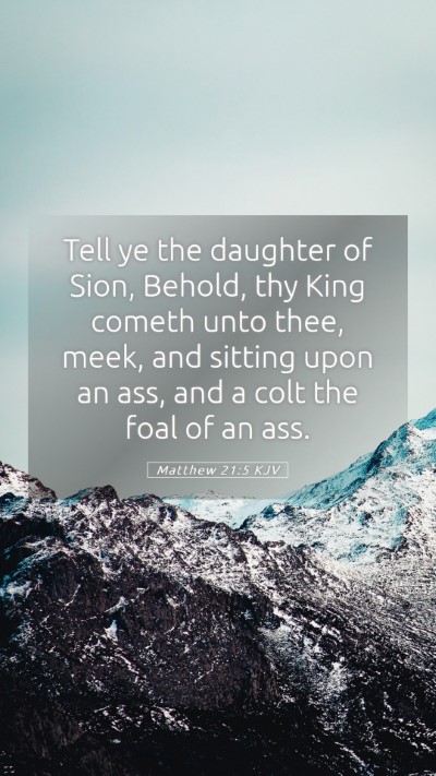Picture 05 - Matthew 21:5 KJV Mobile Phone Wallpaper - Tell ye the daughter of Sion, Behold, thy King - Mobile Bible Verse Wallpaper