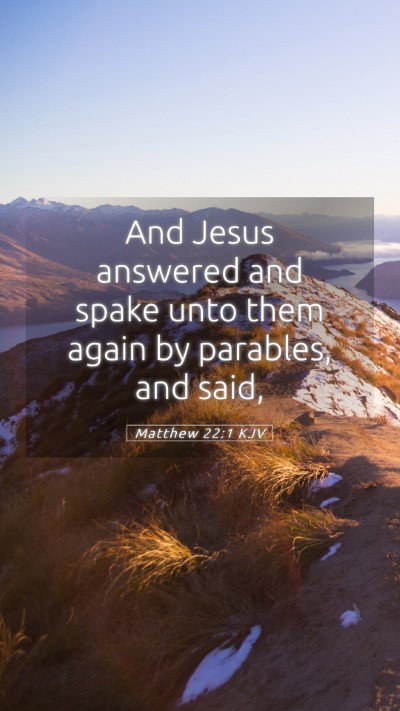 Picture 05 - Matthew 22:1 KJV Mobile Phone Wallpaper - And Jesus answered and spake unto them again by - Mobile Bible Verse Wallpaper