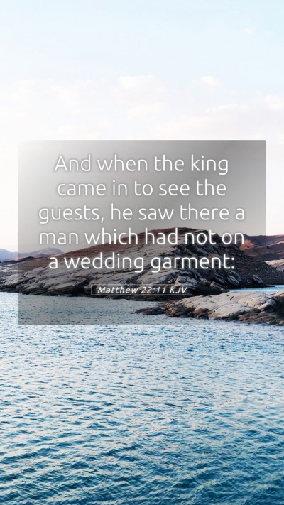 Picture 05 - Matthew 22:11 KJV Mobile Phone Wallpaper - And when the king came in to see the guests, he - Mobile Bible Verse Wallpaper