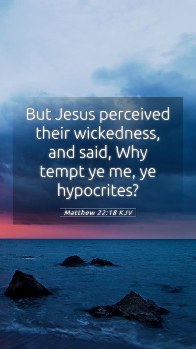 Picture 05 - Matthew 22:18 KJV Mobile Phone Wallpaper - But Jesus perceived their wickedness, and said, - Mobile Bible Verse Wallpaper