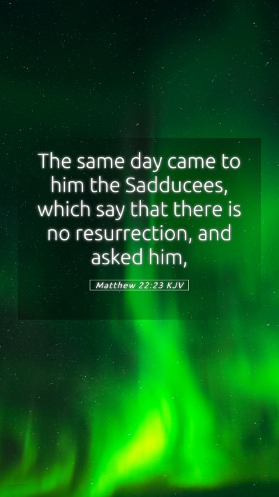 Picture 05 - Matthew 22:23 KJV Mobile Phone Wallpaper - The same day came to him the Sadducees, which say - Mobile Bible Verse Wallpaper