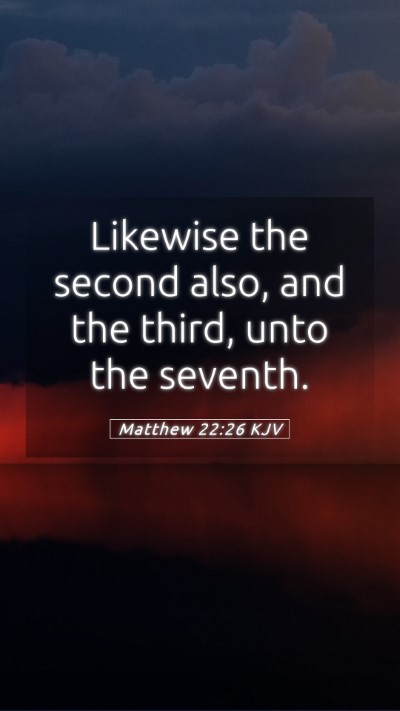 Picture 05 - Matthew 22:26 KJV Mobile Phone Wallpaper - Likewise the second also, and the third, unto the - Mobile Bible Verse Wallpaper