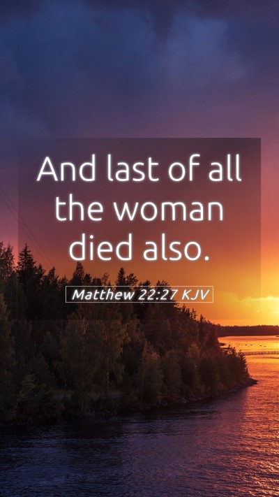 Picture 05 - Matthew 22:27 KJV Mobile Phone Wallpaper - And last of all the woman died - Mobile Bible Verse Wallpaper