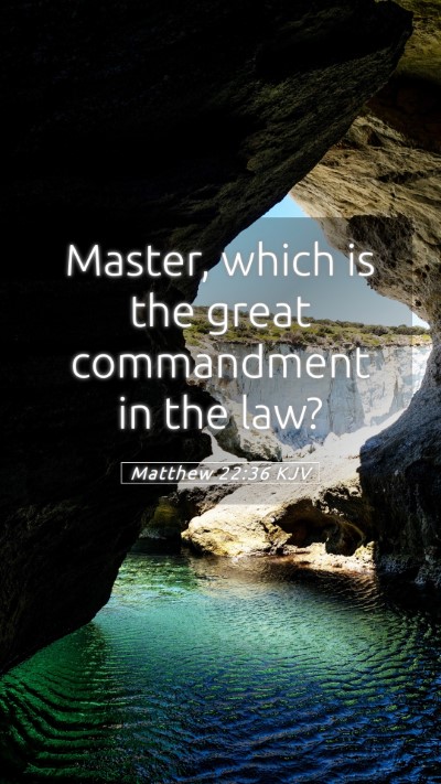 Picture 05 - Matthew 22:36 KJV Mobile Phone Wallpaper - Master, which is the great commandment in the - Mobile Bible Verse Wallpaper