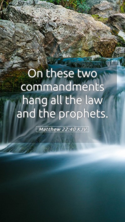 Picture 05 - Matthew 22:40 KJV Mobile Phone Wallpaper - On these two commandments hang all the law and - Mobile Bible Verse Wallpaper