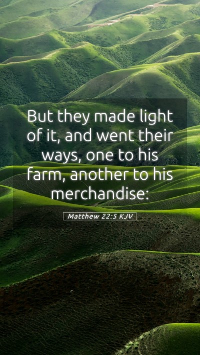 Picture 05 - Matthew 22:5 KJV Mobile Phone Wallpaper - But they made light of it, and went their ways, - Mobile Bible Verse Wallpaper