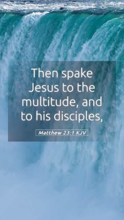 Picture 05 - Matthew 23:1 KJV Mobile Phone Wallpaper - Then spake Jesus to the multitude, and to his - Mobile Bible Verse Wallpaper