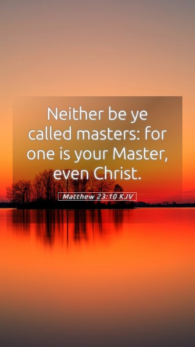 Picture 05 - Matthew 23:10 KJV Mobile Phone Wallpaper - Neither be ye called masters: for one is your - Mobile Bible Verse Wallpaper
