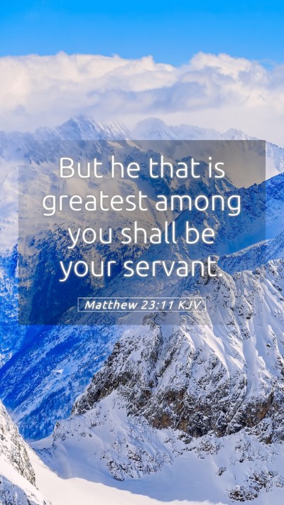 Picture 05 - Matthew 23:11 KJV Mobile Phone Wallpaper - But he that is greatest among you shall be your - Mobile Bible Verse Wallpaper