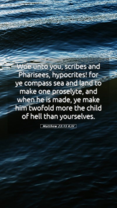 Picture 05 - Matthew 23:15 KJV Mobile Phone Wallpaper - Woe unto you, scribes and Pharisees, hypocrites! - Mobile Bible Verse Wallpaper