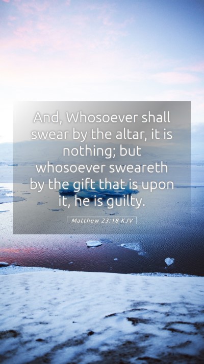 Picture 05 - Matthew 23:18 KJV Mobile Phone Wallpaper - And, Whosoever shall swear by the altar, it is - Mobile Bible Verse Wallpaper