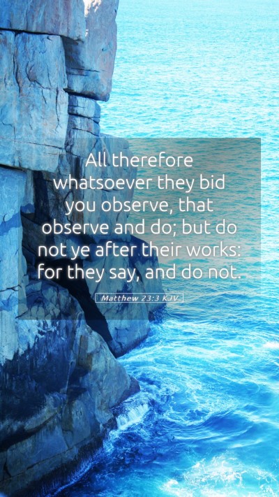 Picture 05 - Matthew 23:3 KJV Mobile Phone Wallpaper - All therefore whatsoever they bid you observe, - Mobile Bible Verse Wallpaper