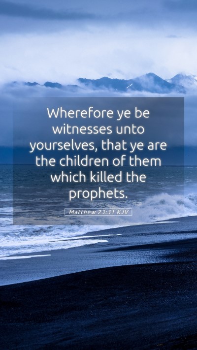 Picture 05 - Matthew 23:31 KJV Mobile Phone Wallpaper - Wherefore ye be witnesses unto yourselves, that - Mobile Bible Verse Wallpaper