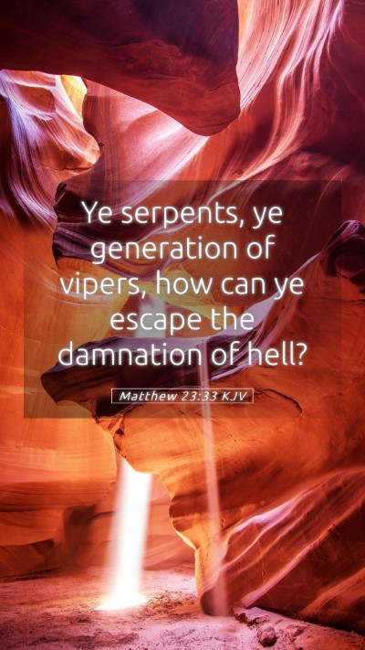Picture 05 - Matthew 23:33 KJV Mobile Phone Wallpaper - Ye serpents, ye generation of vipers, how can ye - Mobile Bible Verse Wallpaper