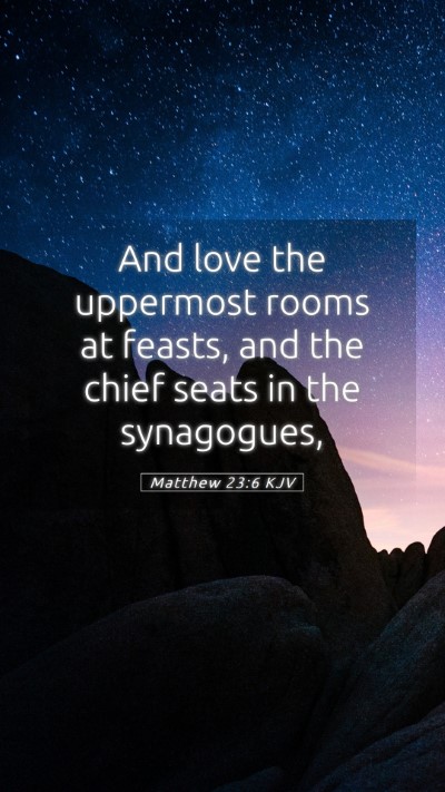 Picture 05 - Matthew 23:6 KJV Mobile Phone Wallpaper - And love the uppermost rooms at feasts, and the - Mobile Bible Verse Wallpaper