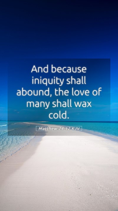 Picture 05 - Matthew 24:12 KJV Mobile Phone Wallpaper - And because iniquity shall abound, the love of - Mobile Bible Verse Wallpaper
