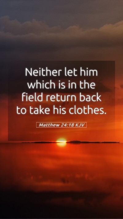 Picture 05 - Matthew 24:18 KJV Mobile Phone Wallpaper - Neither let him which is in the field return back - Mobile Bible Verse Wallpaper