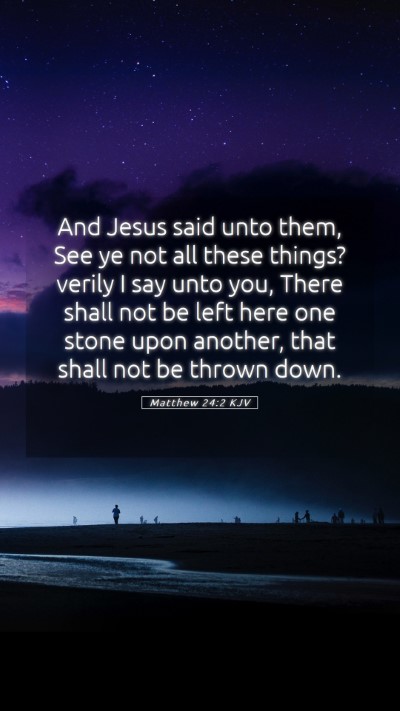 Picture 05 - Matthew 24:2 KJV Mobile Phone Wallpaper - And Jesus said unto them, See ye not all these - Mobile Bible Verse Wallpaper