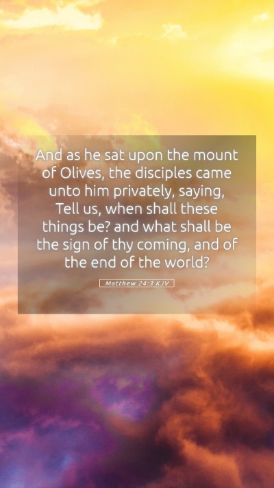 Picture 05 - Matthew 24:3 KJV Mobile Phone Wallpaper - And as he sat upon the mount of Olives, the - Mobile Bible Verse Wallpaper