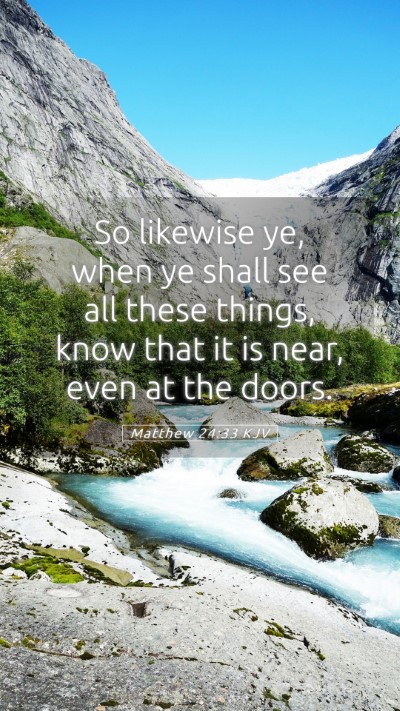 Picture 05 - Matthew 24:33 KJV Mobile Phone Wallpaper - So likewise ye, when ye shall see all these - Mobile Bible Verse Wallpaper