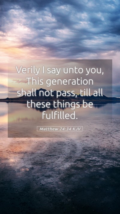Picture 05 - Matthew 24:34 KJV Mobile Phone Wallpaper - Verily I say unto you, This generation shall not - Mobile Bible Verse Wallpaper