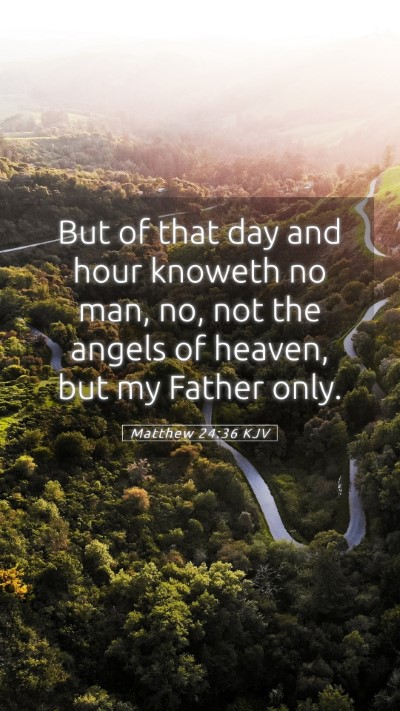 Picture 05 - Matthew 24:36 KJV Mobile Phone Wallpaper - But of that day and hour knoweth no man, no, not - Mobile Bible Verse Wallpaper